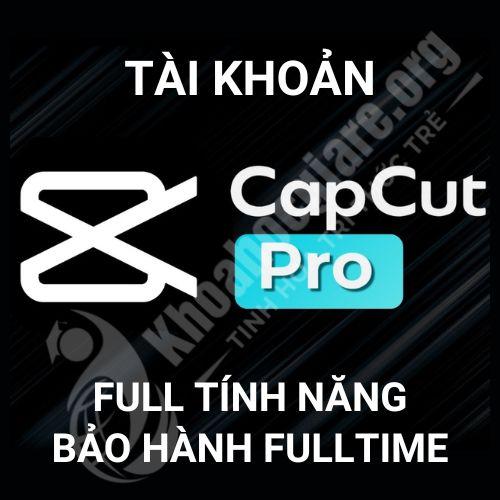 CapCut Pro có tính năng nổi bật nào? Mua capcut pro giá rẻ ở đâu?