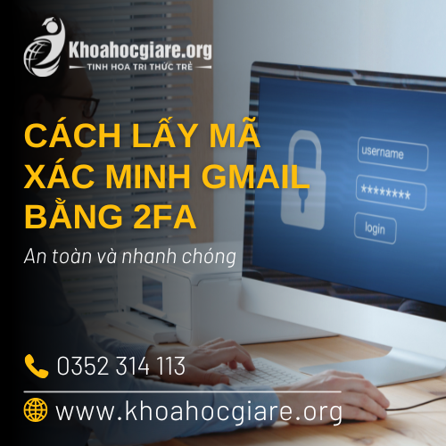 Cách lấy mã xác minh Gmail bằng 2FA an toàn và nhanh chóng