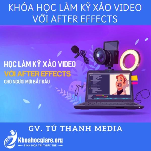 Khóa học Làm kỹ xảo video với After Effects - Tú Thanh Media