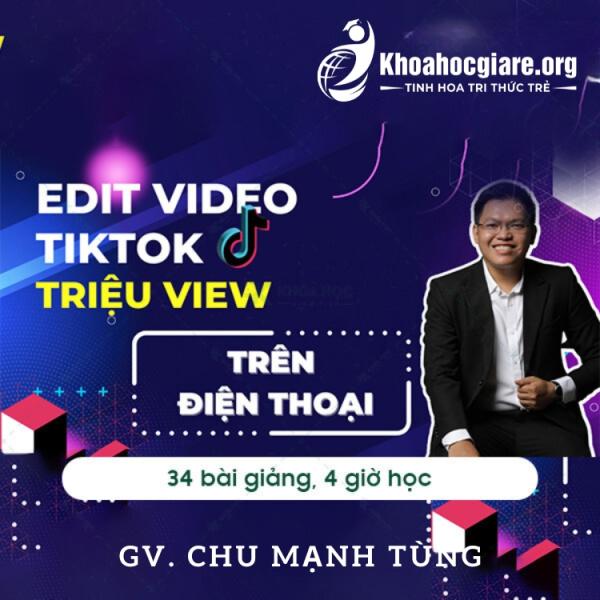 Khóa học Edit video TikTok triệu view trên điện thoại