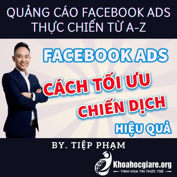 Khóa học Quảng cáo Facebook Ads thực chiến từ A-Z - Tiệp Phạm