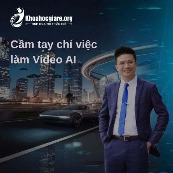 Khóa học Cầm tay chỉ việc làm Video AI