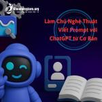 Khóa học Làm Chủ Nghệ Thuật Viết Prompt với ChatGPT từ Cơ Bản