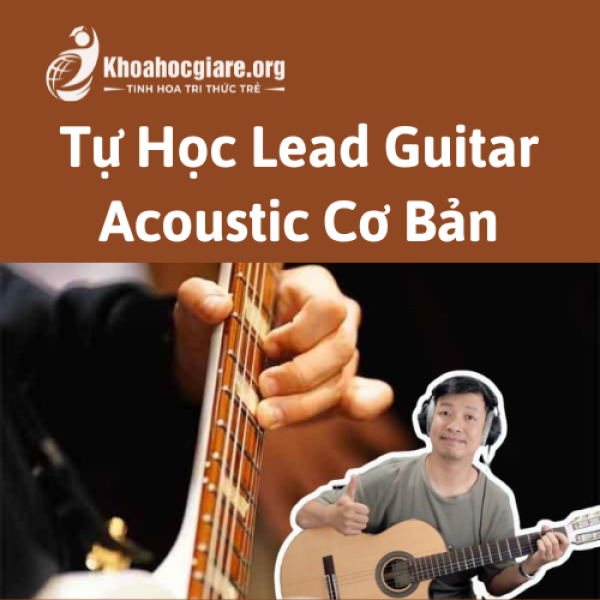 Khóa học Tự Học Lead Guitar Acoustic Cơ Bản - Hà Kế Tú