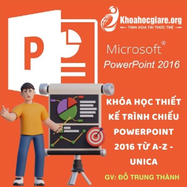 Khóa học Thiết kế trình chiếu PowerPoint 2016 từ A-Z - Unica