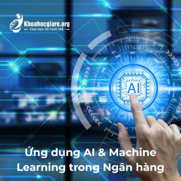 Ứng dụng AI & Machine Learning trong Ngân hàng tại Việt Nam