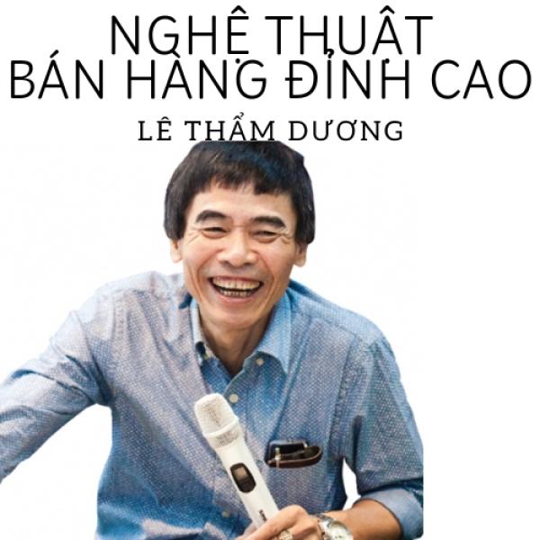 Khóa học Nghệ thuật bán hàng đỉnh cao - TS. Lê Thẩm Dương