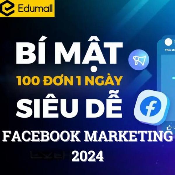 Bí quyết bán 100 đơn một ngày với Facebook Marketing - Edumall